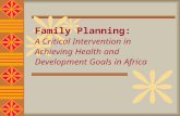 Family Planning: A Critical Intervention in Achieving Health and Development Goals in Africa.