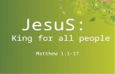 JesuS: King for all people Matthew 1:1-17. JesuS: king for all people Matthew 1:1-17 About genealogies...