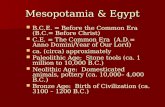 Mesopotamia & Egypt B.C.E. = Before the Common Era (B.C.= Before Christ) C.E. = The Common Era (A.D.= Anno Domini/Year of Our Lord) ca. (circa) approximately.