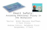 Email Safety: Avoiding Emotional Injury in the Workplace “Doctor” Nikki Massaro Kauffman, I-Tech Clinic Andrew Calvin, HelpDesk First Responder, I-Tech.