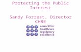 Protecting the Public Interest Sandy Forrest, Director CHRE.