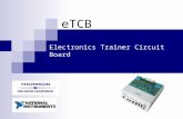 ETCB Electronics Trainer Circuit Board. What is eTCB? The eTCB System consists of the custom-built trainer board (eTCB) that works with National Instruments’