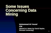 1 Some Issues Concerning Data Mining Muhammad Ali Yousuf ITM (Based on Notes by David Squire, Monash University)