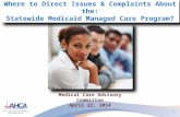 1 Where to Direct Issues & Complaints About the: Statewide Medicaid Managed Care Program? Medical Care Advisory Committee April 22, 2014.