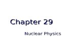 Chapter 29 Nuclear Physics. Milestones in the Development of Nuclear Physics 1896 – Becquerel discovered radioactivity in uranium compounds 1896 – Becquerel.