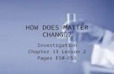 HOW DOES MATTER CHANGE? Investigation Chapter 13 Lesson 2 Pages E50-E51.