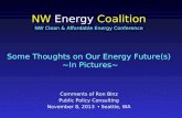 Some Thoughts on Our Energy Future(s) ~In Pictures~ NW Energy Coalition NW Clean & Affordable Energy Conference Comments of Ron Binz Public Policy Consulting.