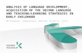 ANALYSIS OF LANGUAGE DEVELOPMENT, ACQUISITION OF THE SECOND LANGUAGE AND TEACHING/LEARNING STRATEGIES IN EARLY CHILDHOOD MA Raimonda Sadauskienė| 2014-03-