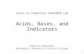 Acids, Bases, and Indicators Chemistry Department Minneapolis Community & Technical College Intro to Chemistry Chem1020 Lab 1.