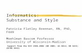 Copyright, 1996 © Dale Carnegie & Associates, Inc. Informatics: Substance and Style Patricia Flatley Brennan, RN, PhD, FAAN Moehlman Bascom Professor University.