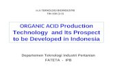 Departemen Teknologi Industri Pertanian FATETA - IPB m.k TEKNOLOGI BIOINDUSTRI TIN 330 (2-3) ORGANIC ACID Production Technology and Its Prospect to be.