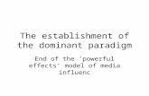 The establishment of the dominant paradigm End of the ‘powerful effects’ model of media influenc.