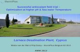 Larnaca Desalination Plant, Cyprus AWW 2013 Successful antiscalant field trial – Optimization at higher pH & Sea water Temperature Wiebo van der Wal &