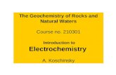The Geochemistry of Rocks and Natural Waters Course no. 210301 Introduction to Electrochemistry A. Koschinsky.