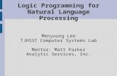Logic Programming for Natural Language Processing Menyoung Lee TJHSST Computer Systems Lab Mentor: Matt Parker Analytic Services, Inc.