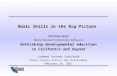 Basic Skills in the Big Picture Matthew Rosin Senior Research Associate, EdSource Rethinking developmental education in California and beyond Student Success.