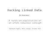 Hacking Linked Data A hands-on-exploration of an often nebulous concept for librarians! Reinhard Engels, ABCD Library, October 2013.