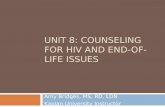 UNIT 8: COUNSELING FOR HIV AND END-OF-LIFE ISSUES Amy Bridges, MS, RD, LDN Kaplan University Instructor.