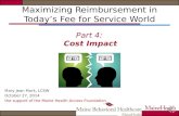 Maximizing Reimbursement in Today’s Fee for Service World Part 4: Cost Impact Mary Jean Mork, LCSW October 27, 2014 the support of the Maine Health Access.