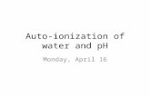 Auto-ionization of water and pH Monday, April 16.