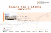 Caring for a Stroke Survivor June 2015 Ms Ng Wai May Advanced Practice Nurse wai_may_ng@nni.com.sg.