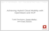Achieving Hybrid Cloud Mobility with OpenStack and XCP Todd Deshane, Ewan Mellor, and Paul Voccio.