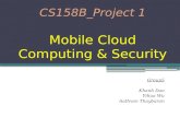 CS158B_Project 1 Mobile Cloud Computing & Security Group5 Khanh Dao Yihua Wu Aathvan Thaybaran.
