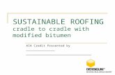 SUSTAINABLE ROOFING cradle to cradle with modified bitumen AIA Credit Presented by _______________ __________________________________.
