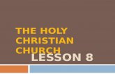 LESSON 8 THE HOLY CHRISTIAN CHURCH. WHAT IS THE HOLY CHRISTIAN CHURCH?
