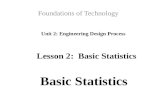 Unit 2: Engineering Design Process Foundations of Technology Basic Statistics Lesson 2: Basic Statistics.