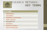 RESEARCH METHODS: KEY TERMS SECTIONS 1 Hypothesis 2 Variables 3 Sampling Techniques 4 Risk Factors 5 Reliability 6 Validity 7 Ethical Issues 8 Data Collection.