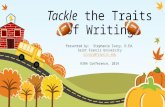 Tackle the Traits of Writing Presented by: Stephanie Ivory, D.Ed. Saint Francis University sivory@francis.edu KSRA Conference, 2014.
