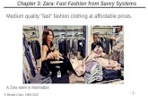 - 1 - © Minder Chen, 1993-2012 Chapter 3: Zara: Fast Fashion from Savvy Systems A Zara store in Manhattan Medium quality “fast” fashion clothing at affordable.