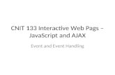 CNIT 133 Interactive Web Pags – JavaScript and AJAX Event and Event Handling.