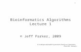 1 Bioinformatics Algorithms Lecture 1 © Jeff Parker, 2009 It is always advisable to perceive clearly our ignorance. Charles Darwin.