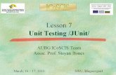Lesson 7 Unit Testing /JUnit/ AUBG ICoSCIS Team Assoc. Prof. Stoyan Bonev March, 23 - 24, 2013 SWU, Blagoevgrad.