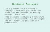 Business Analysis …is a process of evaluating a company’s economic prospects and risks for the purpose of making business decisions. This includes analyzing.