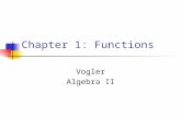Chapter 1: Functions Vogler Algebra II. Functions Functions give a one to one relationship between two variables: Y=2x, z=5+u, Pnuts+Bter=PB You get the.