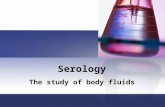 Serology The study of body fluids. Serology-Definition The study of antigen/antibody reaction The study of biological fluids Blood, sweat, tears, saliva,