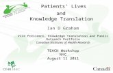 Patients’ Lives and Knowledge Translation Vice President, Knowledge Translation and Public Outreach Portfolio Canadian Institutes of Health Research Patients’