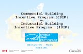 RENCONTRE 2005 MEETING 1 Commercial Building Incentive Program (CBIP) and Industrial Building Incentive Program (IBIP)