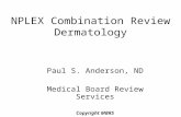 NPLEX Combination Review Dermatology Paul S. Anderson, ND Medical Board Review Services Copyright MBRS.