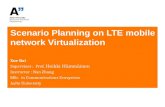 Scenario Planning on LTE mobile network Virtualization Xue Bai Supervisor : Prof. Heikki Hämmäinen Instructor : Nan Zhang MSc. in Communications Ecosystem.