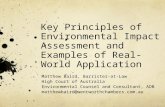 Key Principles of Environmental Impact Assessment and Examples of Real-World Application Matthew Baird, Barrister-at-Law High Court of Australia Environmental.