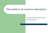 The politics of science education, a physicist’s personal perspective.