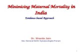 1 Minimising Maternal Mortality in India Evidence based Approach Dr. Sharda Jain Sec General Delhi Gynaecologist Forum.