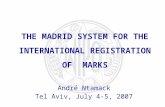 THE MADRID SYSTEM FOR THE INTERNATIONAL REGISTRATION OF MARKS André Ntamack Tel Aviv, July 4-5, 2007.