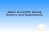 AAUS Scientific Diving History and Regulations. Objectives Upon completion of this module, the participant will be able to: –Define scientific diving.