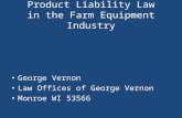 Product Liability Law in the Farm Equipment Industry George Vernon Law Offices of George Vernon Monroe WI 53566.