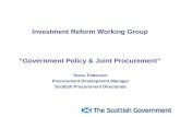 Investment Reform Working Group “Government Policy & Joint Procurement” Steve Patterson Procurement Development Manager Scottish Procurement Directorate.